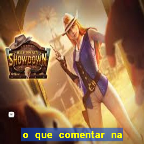 o que comentar na foto do amigo jogador